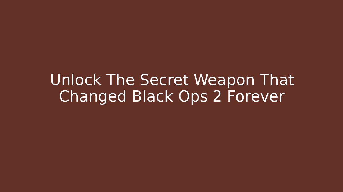 Unlock The Secret Weapon That Changed Black Ops 2 Forever - Critter Realm