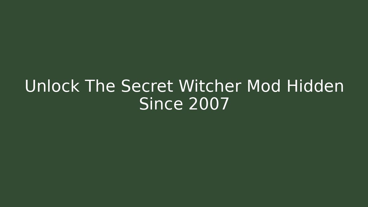 Unlock The Secret Witcher Mod Hidden Since 2007