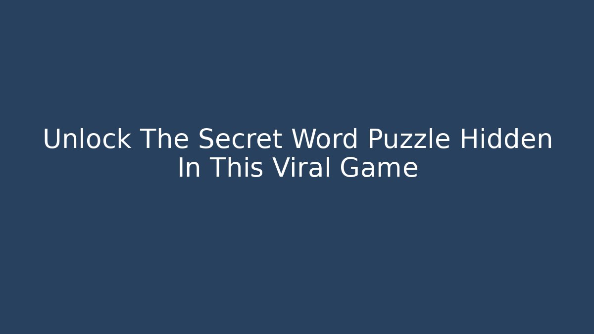 Unlock The Secret Word Puzzle Hidden In This Viral Game