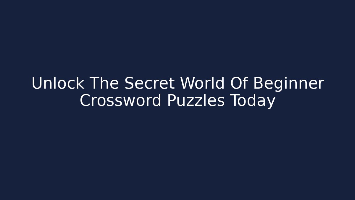 Unlock The Secret World Of Beginner Crossword Puzzles Today