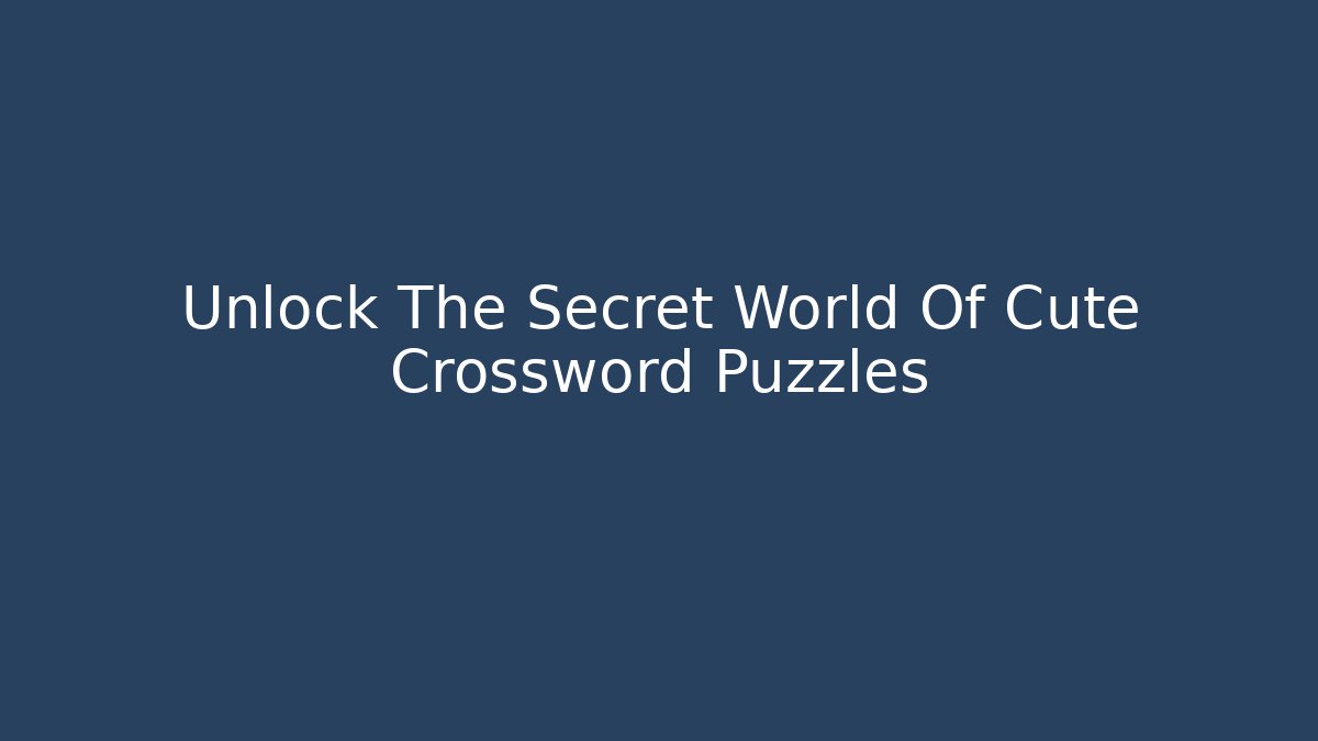 Unlock The Secret World Of Cute Crossword Puzzles