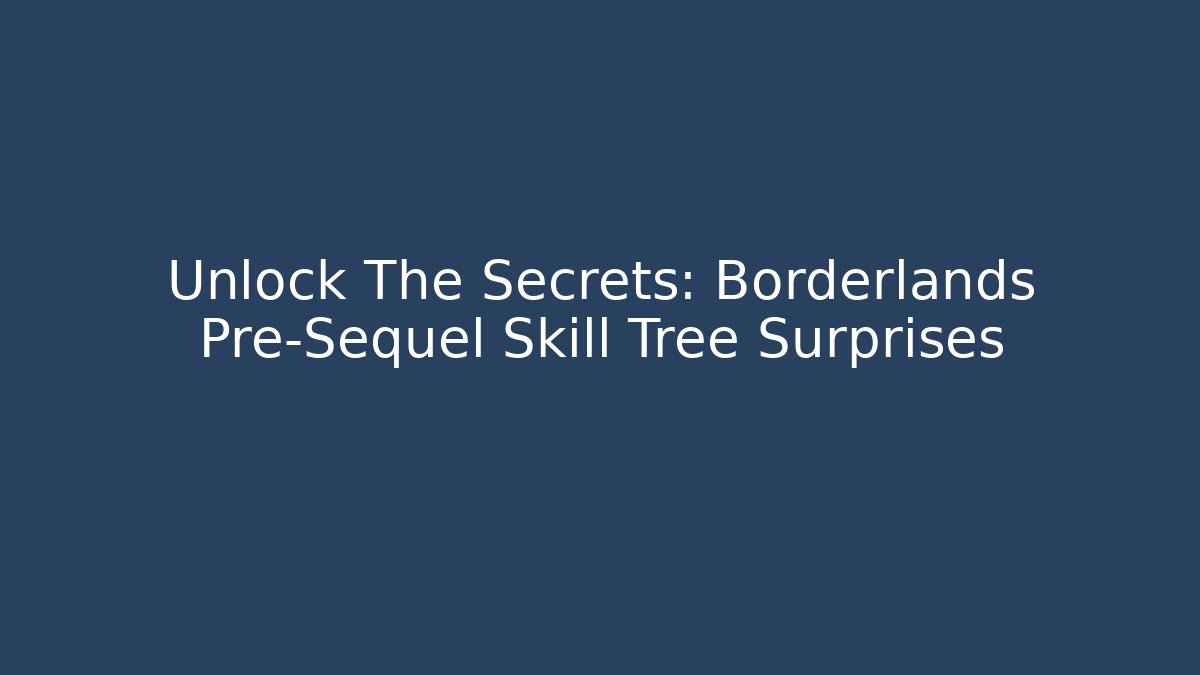 Unlock The Secrets: Borderlands Pre-Sequel Skill Tree Surprises - Critter Realm