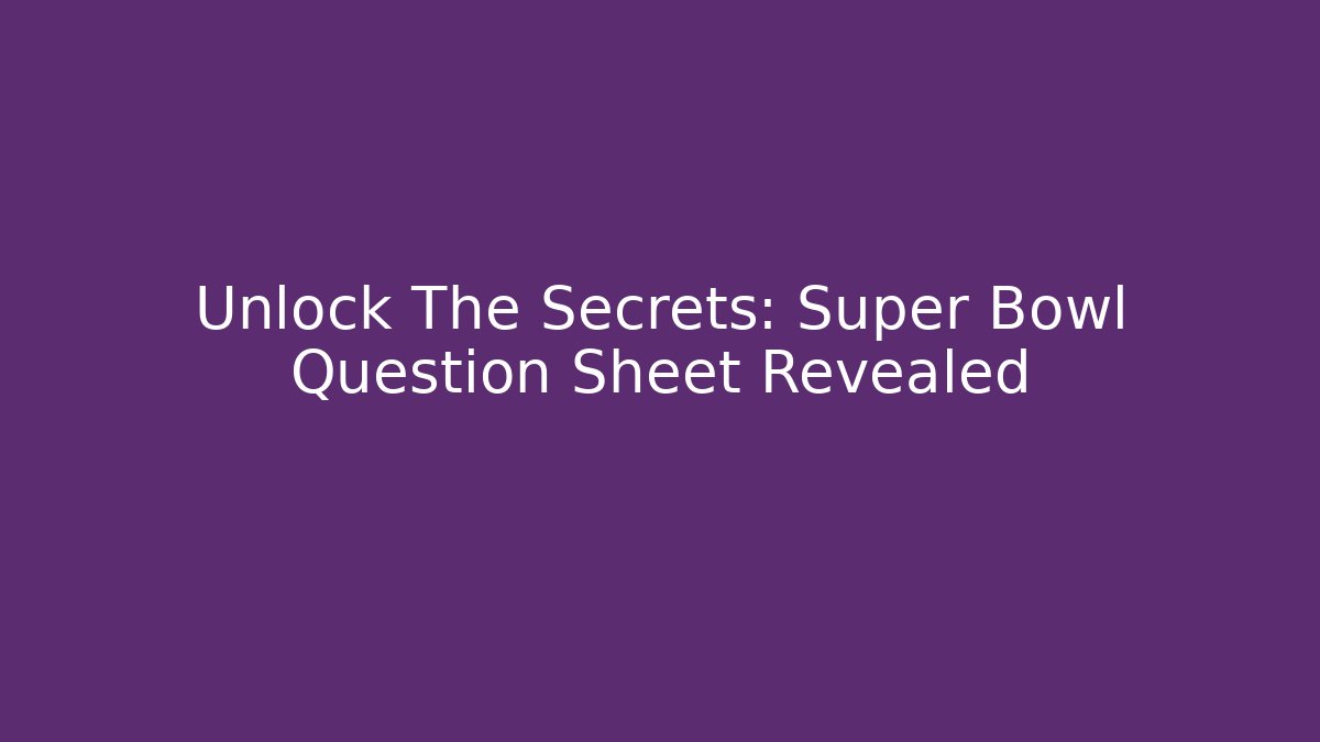 Unlock The Secrets: Super Bowl Question Sheet Revealed - Critter Realm