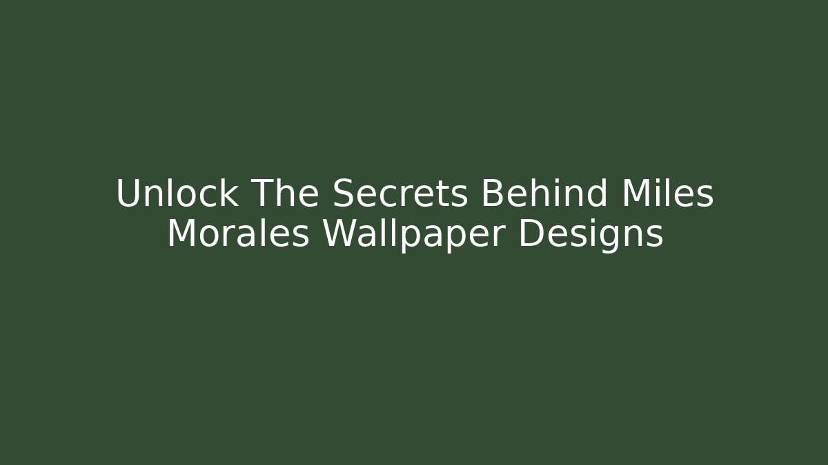 Unlock The Secrets Behind Miles Morales Wallpaper Designs