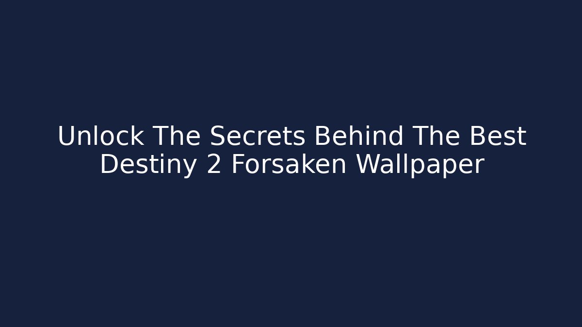 Unlock The Secrets Behind The Best Destiny 2 Forsaken Wallpaper