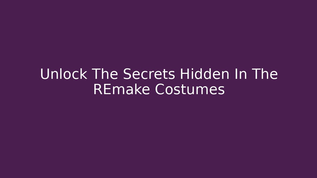 Unlock The Secrets Hidden In The REmake Costumes