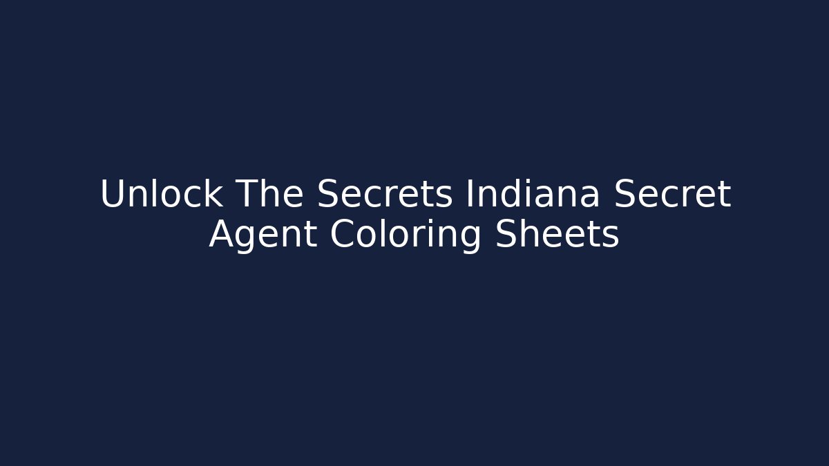 Unlock The Secrets Indiana Secret Agent Coloring Sheets