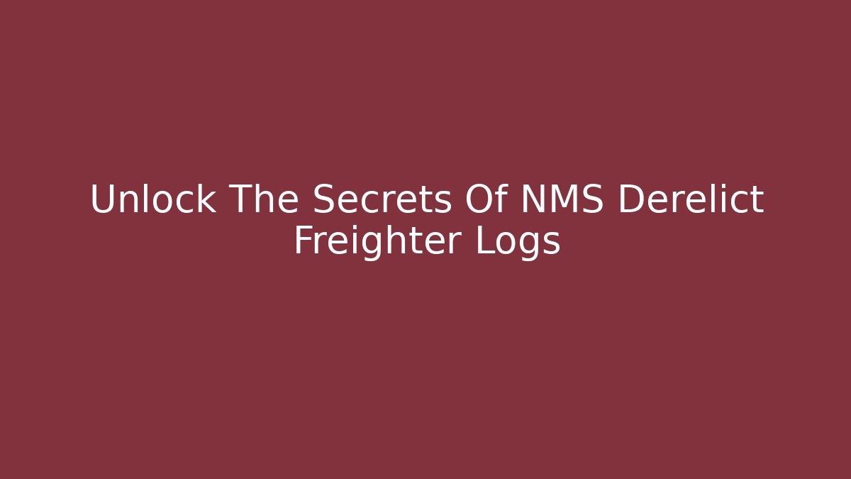 Unlock The Secrets Of NMS Derelict Freighter Logs