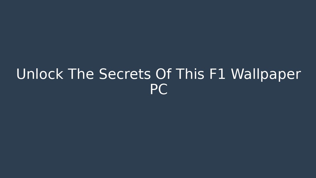Unlock The Secrets Of This F1 Wallpaper PC