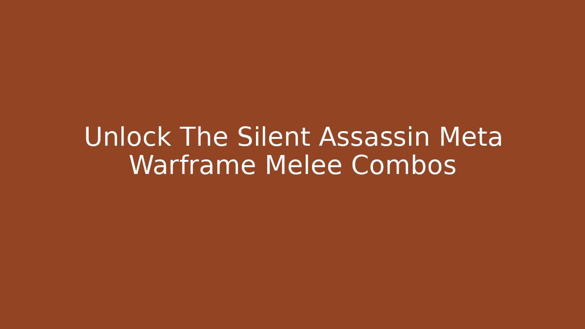 Unlock The Silent Assassin Meta Warframe Melee Combos