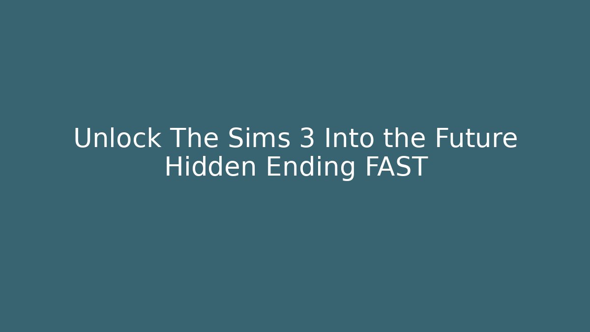 Unlock The Sims 3 Into the Future Hidden Ending FAST