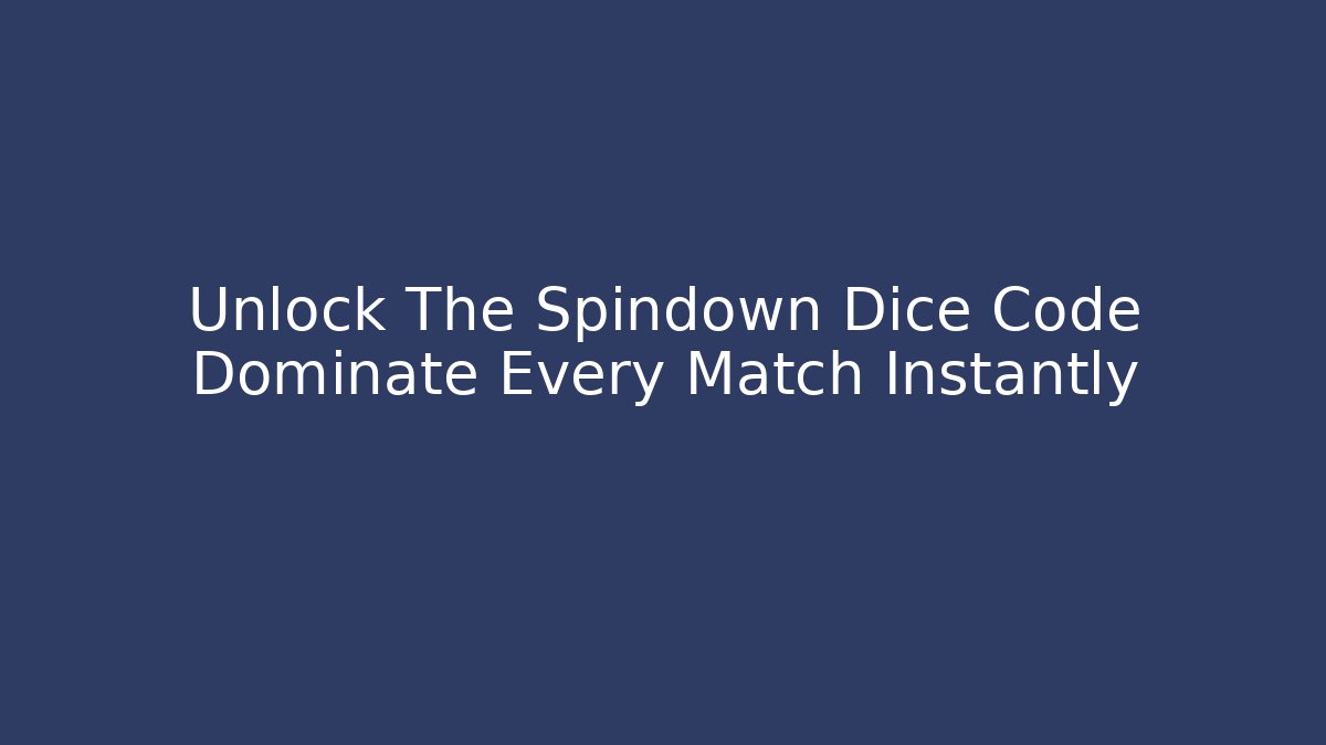 Unlock The Spindown Dice Code Dominate Every Match Instantly