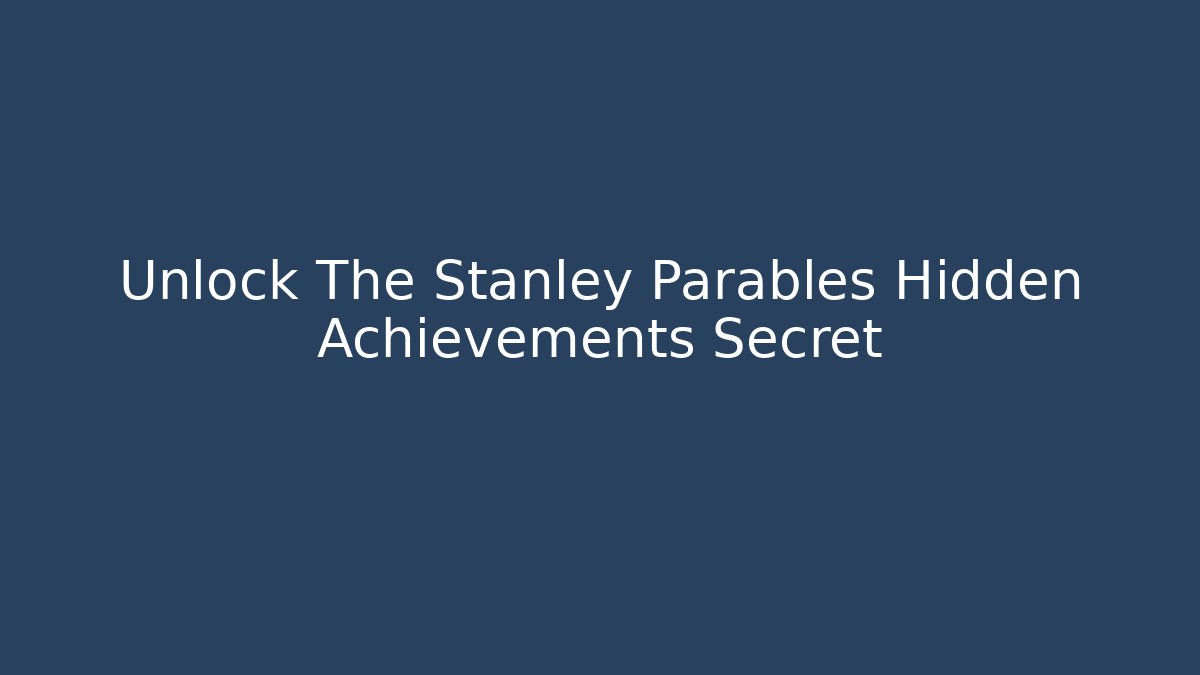 Unlock The Stanley Parables Hidden Achievements Secret