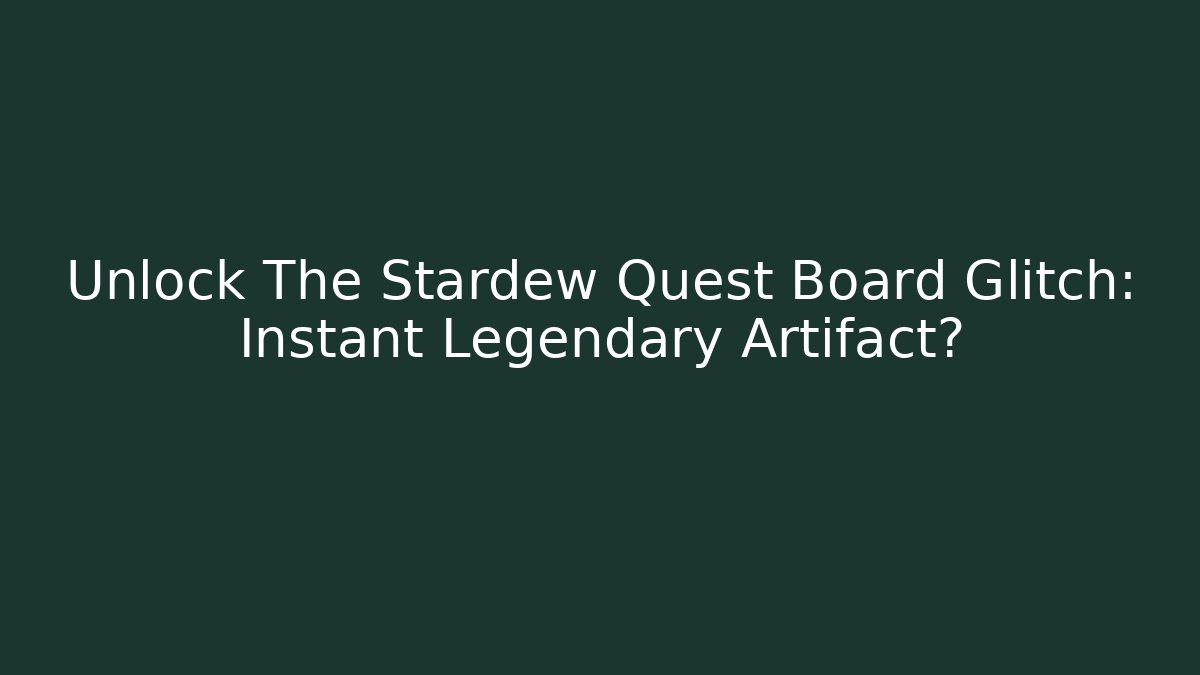 Unlock The Stardew Quest Board Glitch: Instant Legendary Artifact?