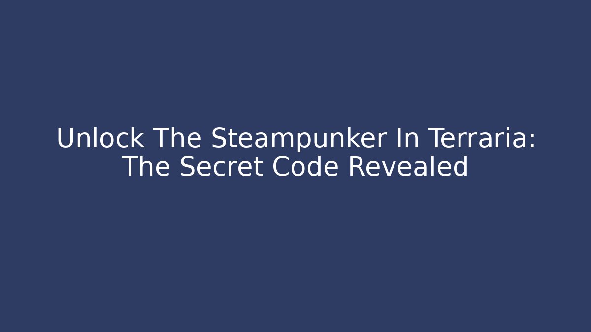Unlock The Steampunker In Terraria: The Secret Code Revealed