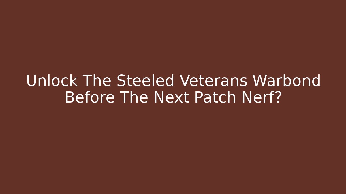 Unlock The Steeled Veterans Warbond Before The Next Patch Nerf?