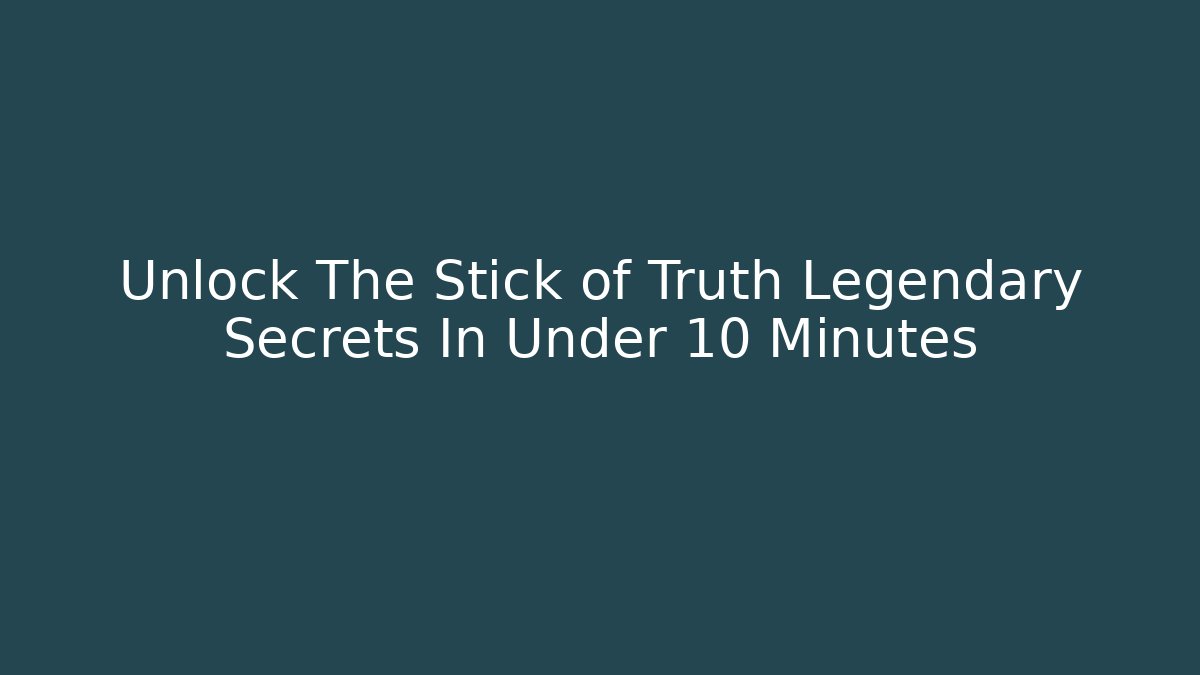 Unlock The Stick of Truth Legendary Secrets In Under 10 Minutes