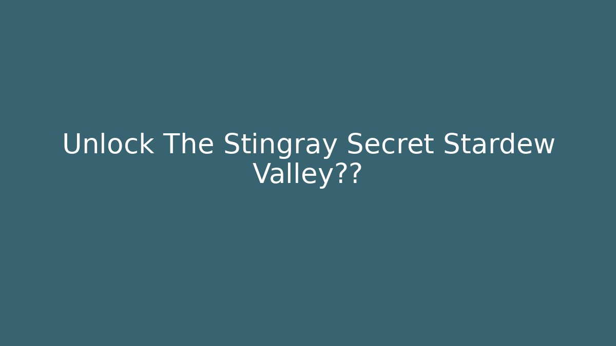 Unlock The Stingray Secret Stardew Valley河道