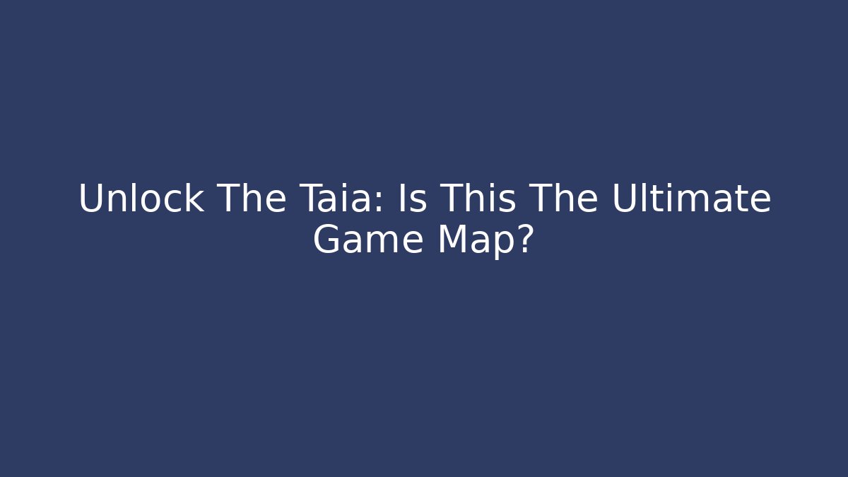 Unlock The Taia: Is This The Ultimate Game Map? - Critter Realm