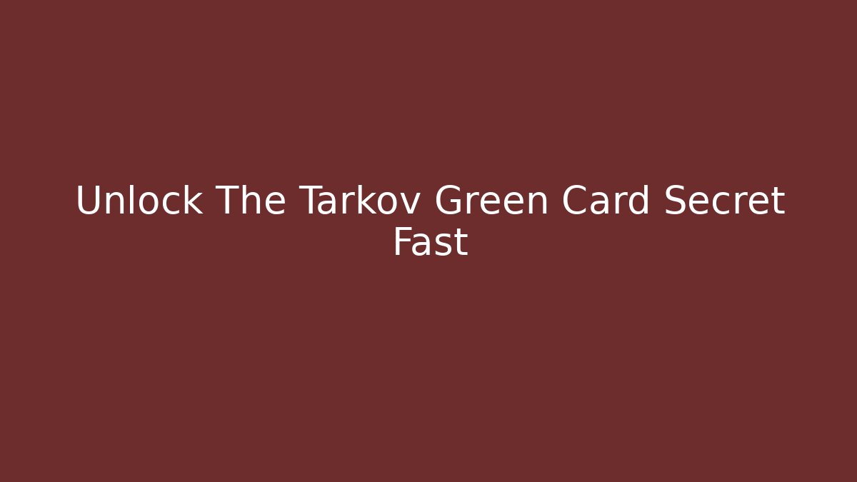 Unlock The Tarkov Green Card Secret Fast