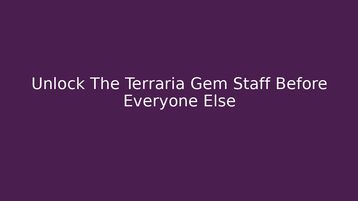 Unlock The Terraria Gem Staff Before Everyone Else
