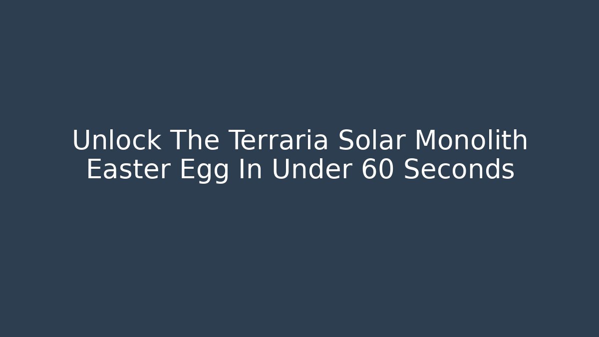 Unlock The Terraria Solar Monolith Easter Egg In Under 60 Seconds - Critter Realm