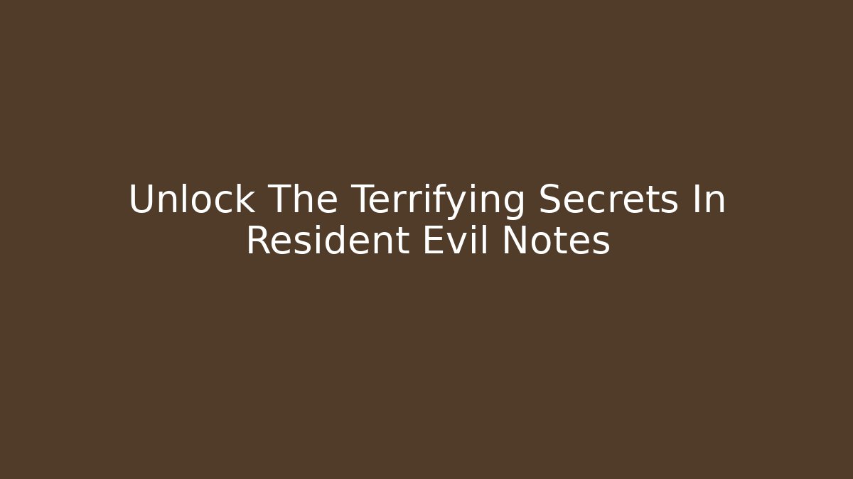 Unlock The Terrifying Secrets In Resident Evil Notes - Critter Realm