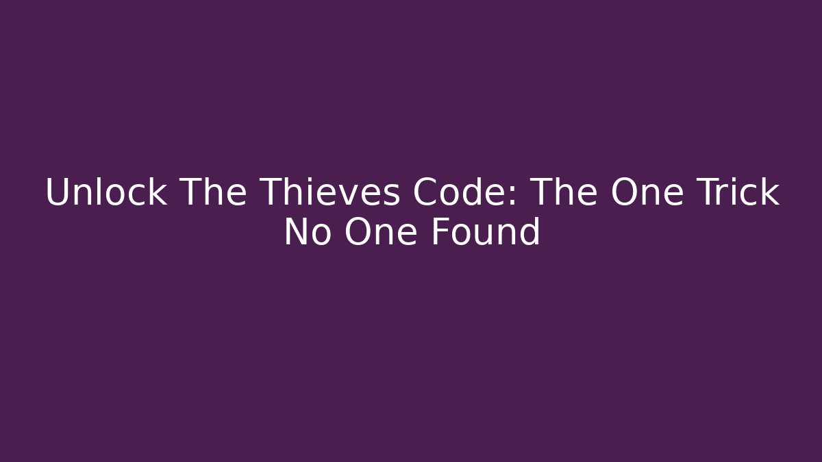 Unlock The Thieves Code: The One Trick No One Found