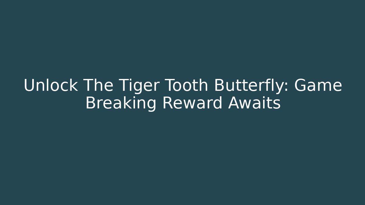 Unlock The Tiger Tooth Butterfly: Game Breaking Reward Awaits - Critter Realm