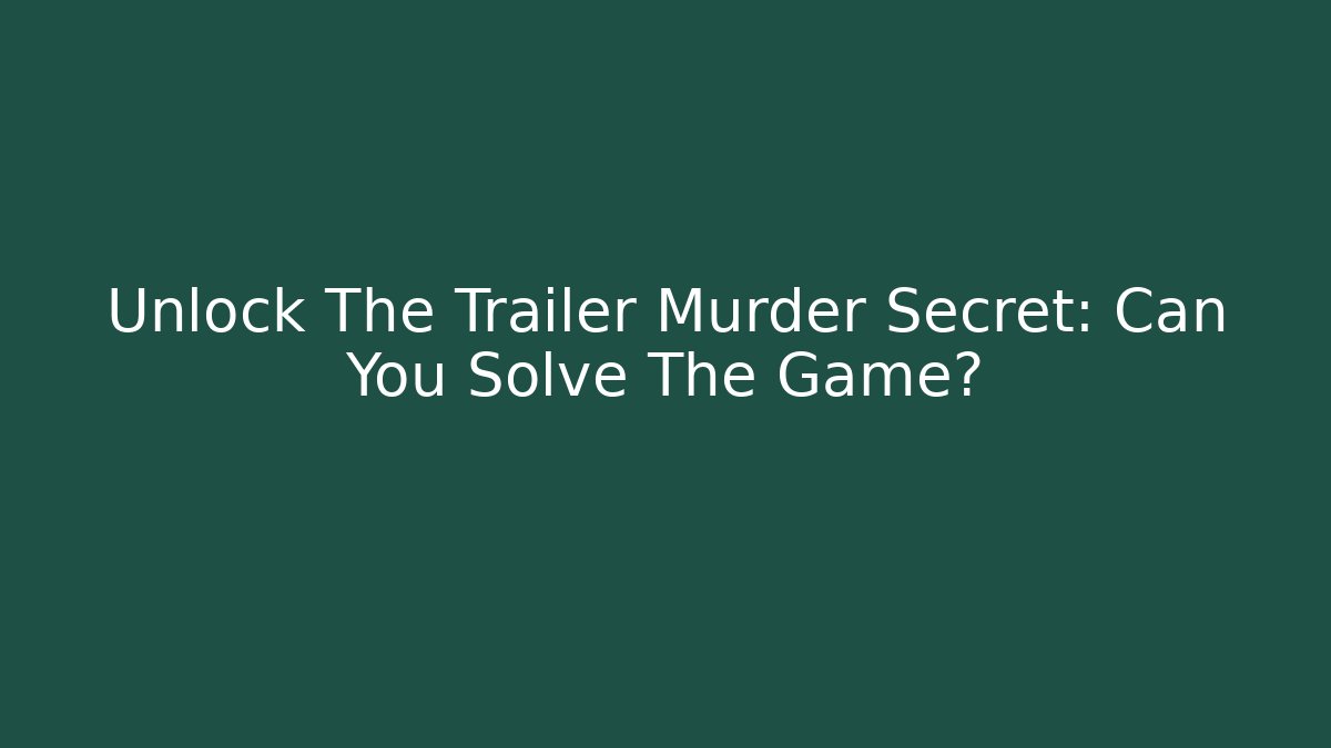 Unlock The Trailer Murder Secret: Can You Solve The Game? - Critter Realm