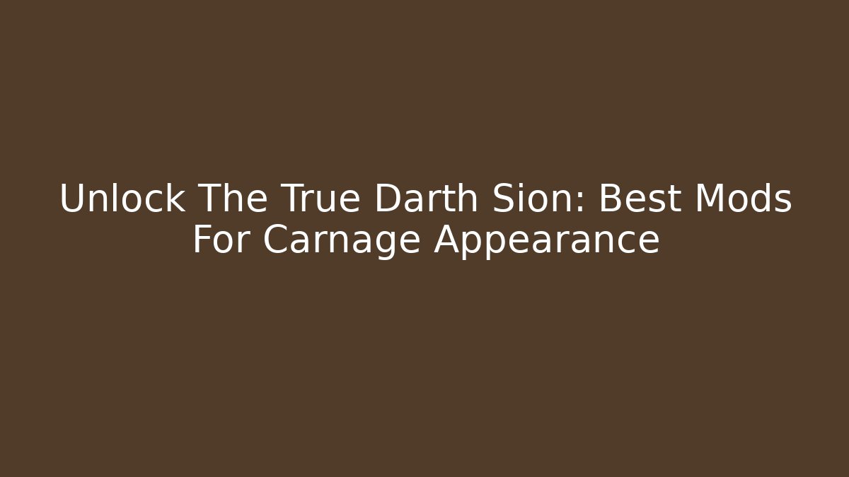 Unlock The True Darth Sion: Best Mods For Carnage Appearance