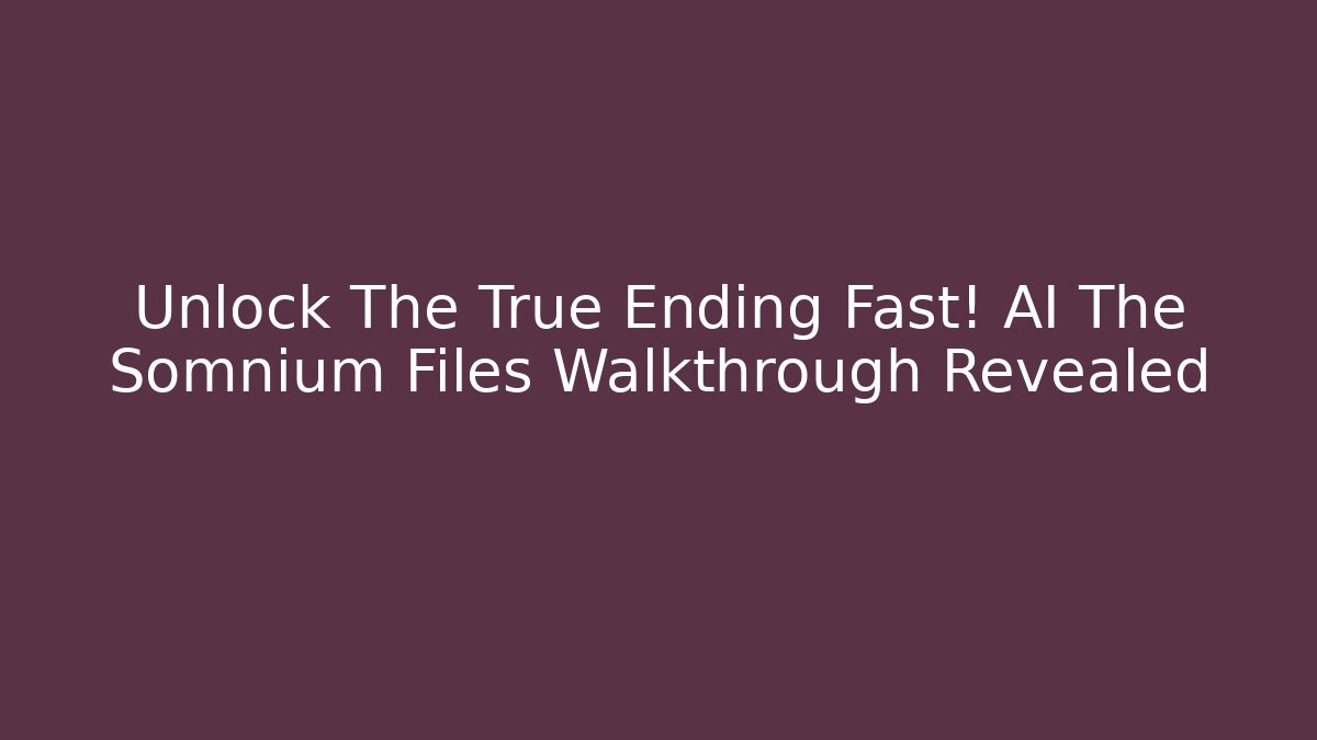 Unlock The True Ending Fast! AI The Somnium Files Walkthrough Revealed