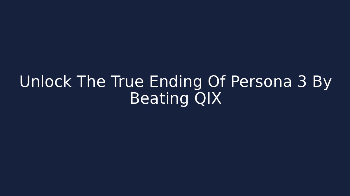 Unlock The True Ending Of Persona 3 By Beating QIX