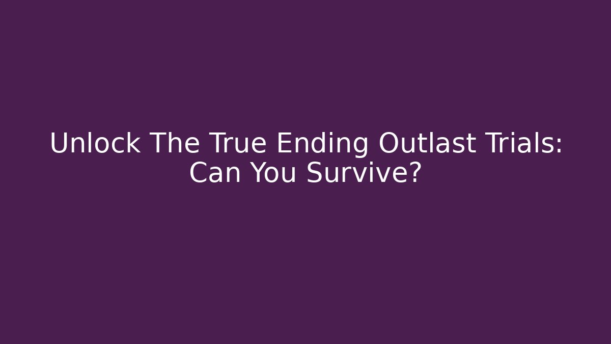 Unlock The True Ending Outlast Trials: Can You Survive? - Critter Realm