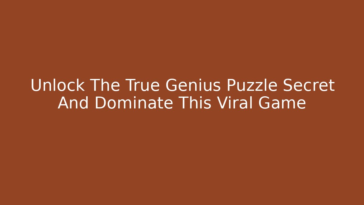 Unlock The True Genius Puzzle Secret And Dominate This Viral Game