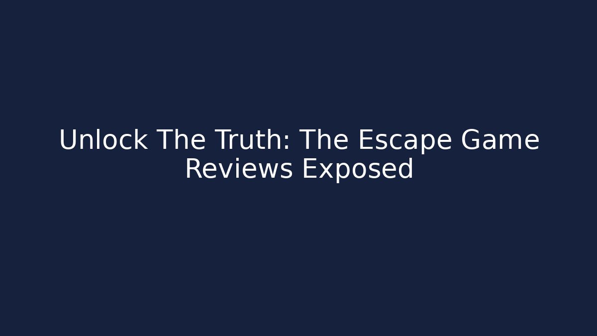 Unlock The Truth: The Escape Game Reviews Exposed