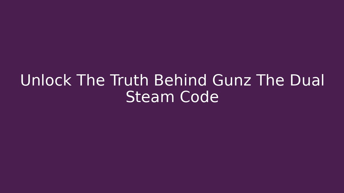 Unlock The Truth Behind Gunz The Dual Steam Code - Critter Realm