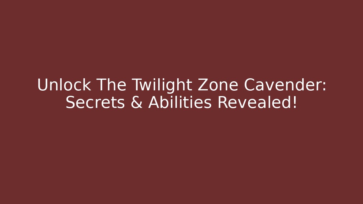 Unlock The Twilight Zone Cavender: Secrets & Abilities Revealed! - Critter Realm