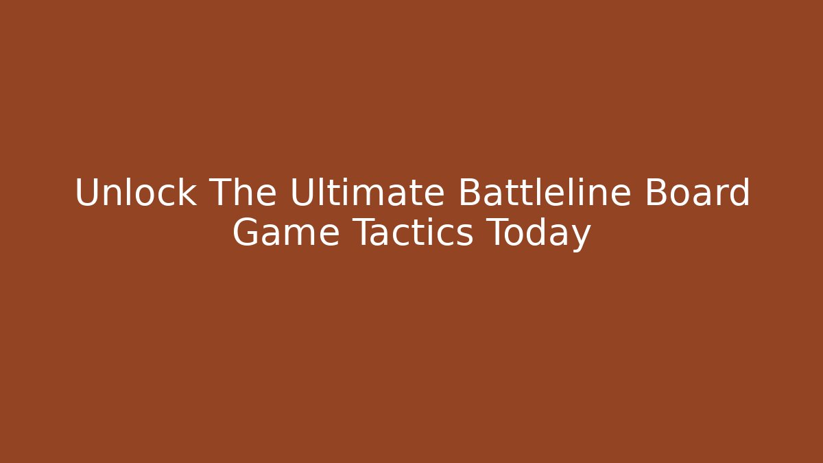 Unlock The Ultimate Battleline Board Game Tactics Today