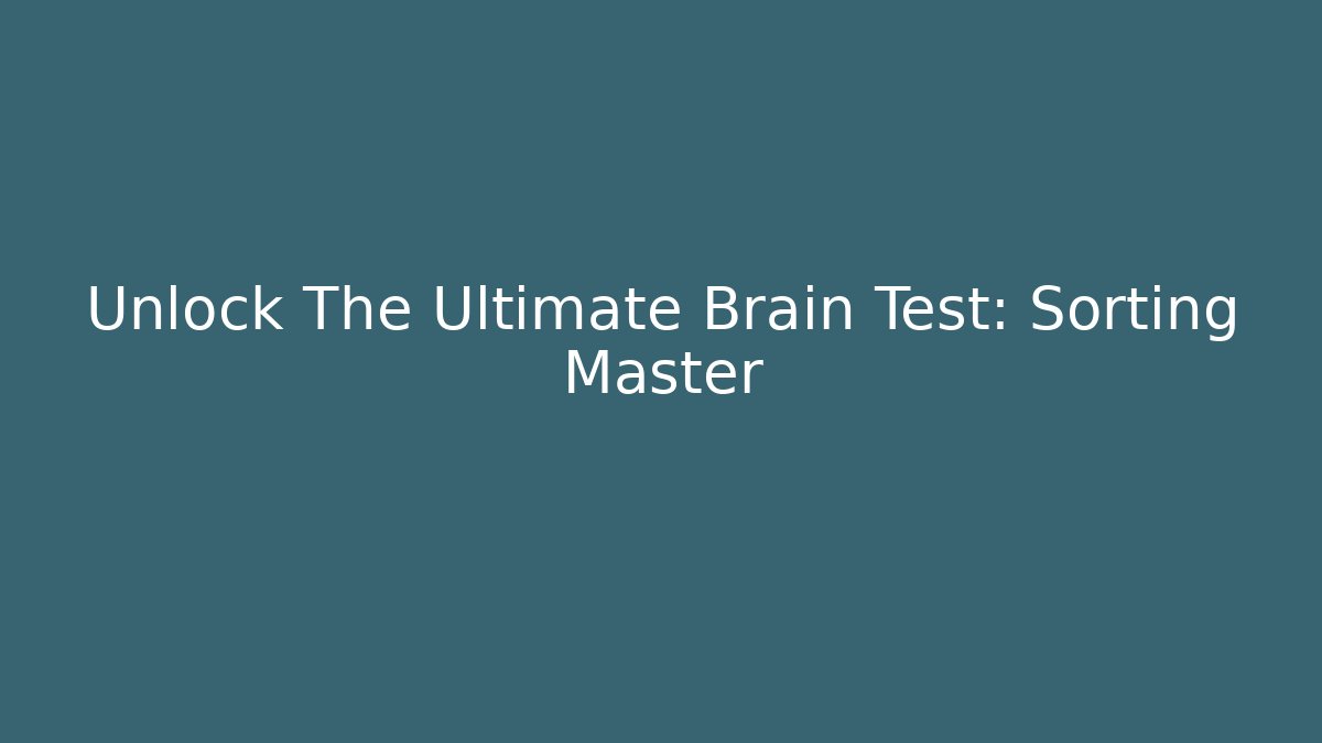 Unlock The Ultimate Brain Test: Sorting Master