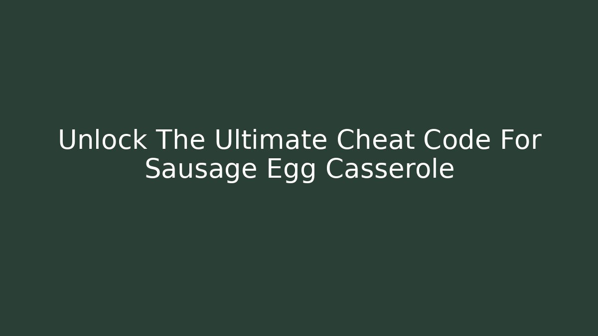 Unlock The Ultimate Cheat Code For Sausage Egg Casserole - Critter Realm