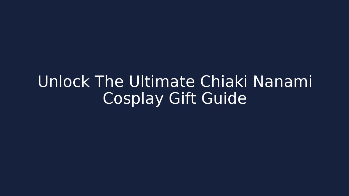 Unlock The Ultimate Chiaki Nanami Cosplay Gift Guide - Critter Realm
