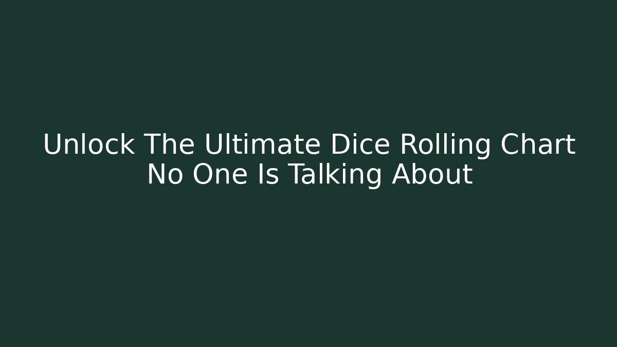 Unlock The Ultimate Dice Rolling Chart No One Is Talking About