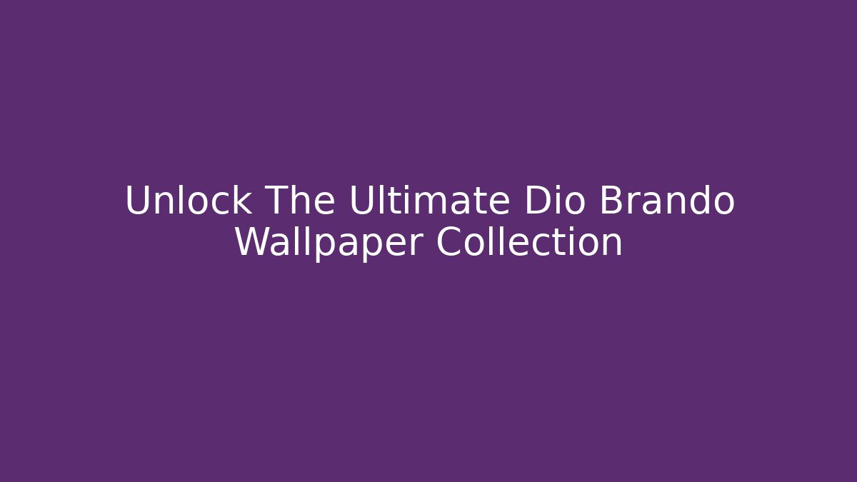 Unlock The Ultimate Dio Brando Wallpaper Collection