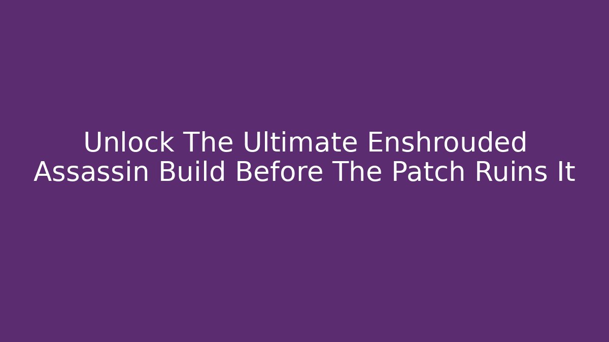 Unlock The Ultimate Enshrouded Assassin Build Before The Patch Ruins It