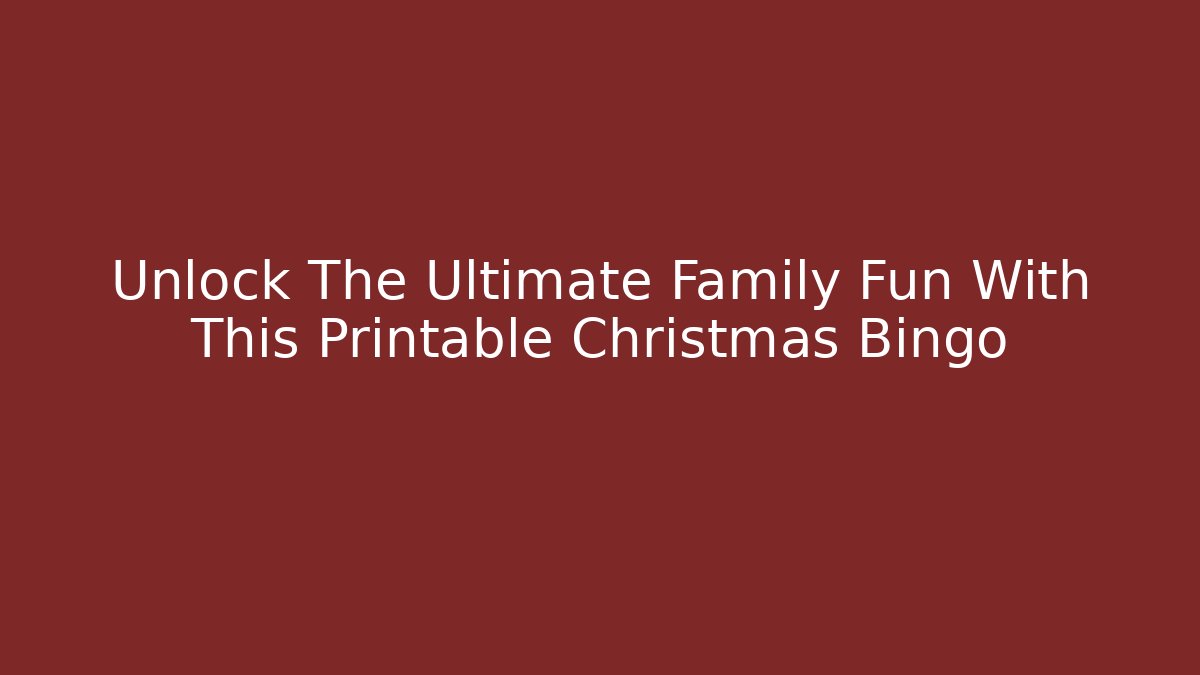 Unlock The Ultimate Family Fun With This Printable Christmas Bingo