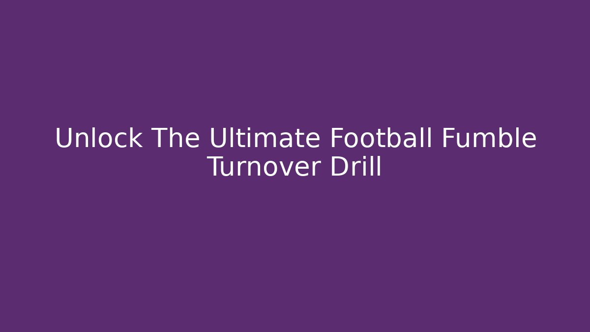 Unlock The Ultimate Football Fumble Turnover Drill