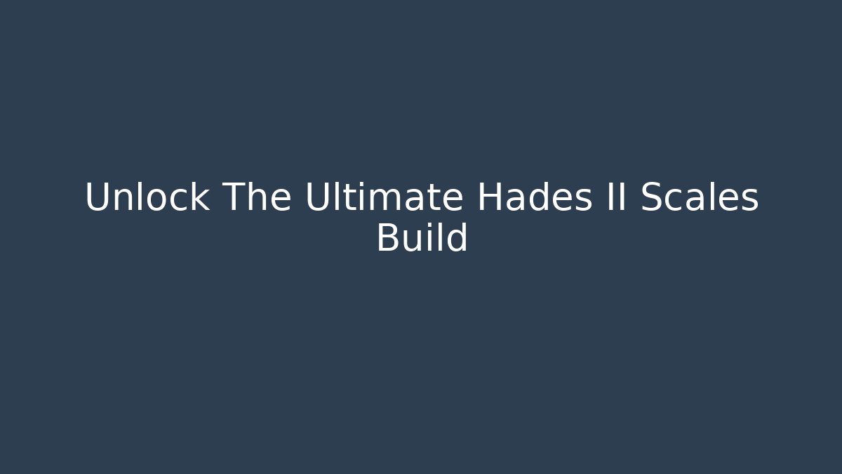 Unlock The Ultimate Hades II Scales Build