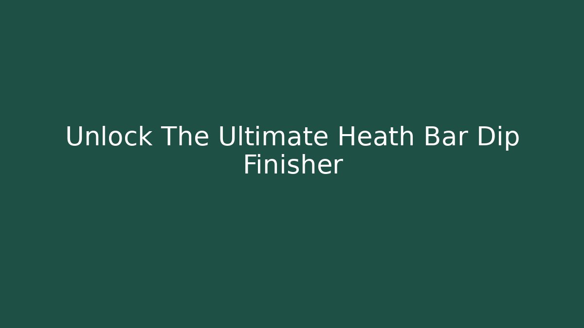 Unlock The Ultimate Heath Bar Dip Finisher
