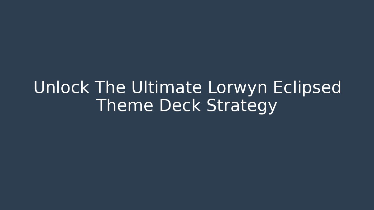 Unlock The Ultimate Lorwyn Eclipsed Theme Deck Strategy